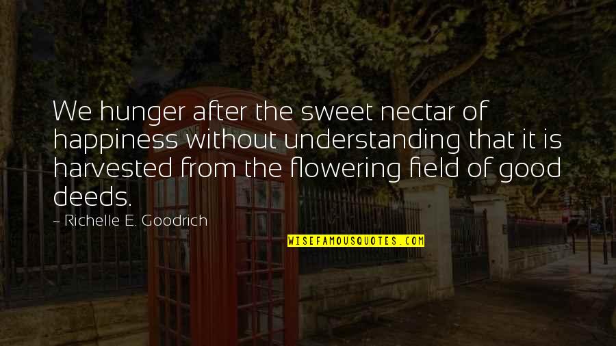 Frontload Quotes By Richelle E. Goodrich: We hunger after the sweet nectar of happiness