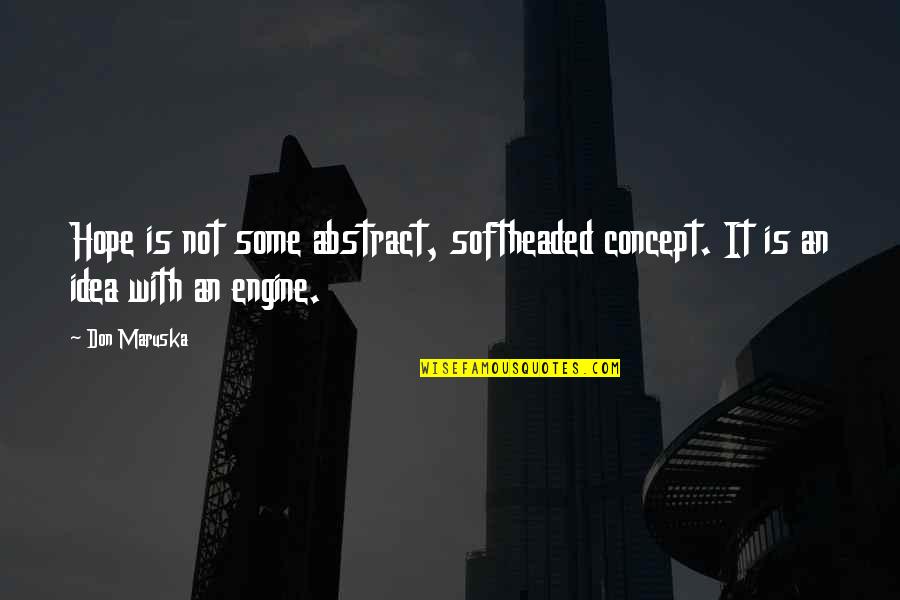 Frontmen Of Country Quotes By Don Maruska: Hope is not some abstract, softheaded concept. It