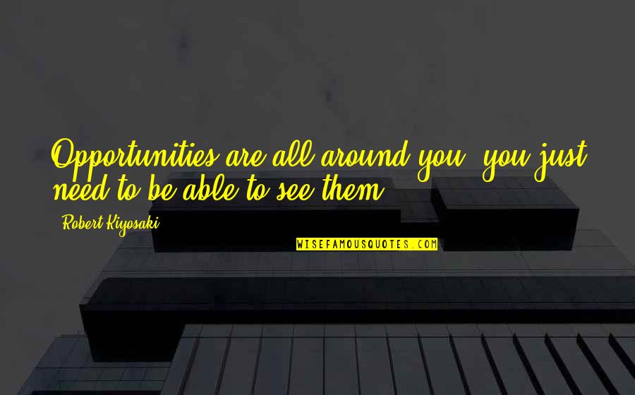Frontmen Of Country Quotes By Robert Kiyosaki: Opportunities are all around you, you just need