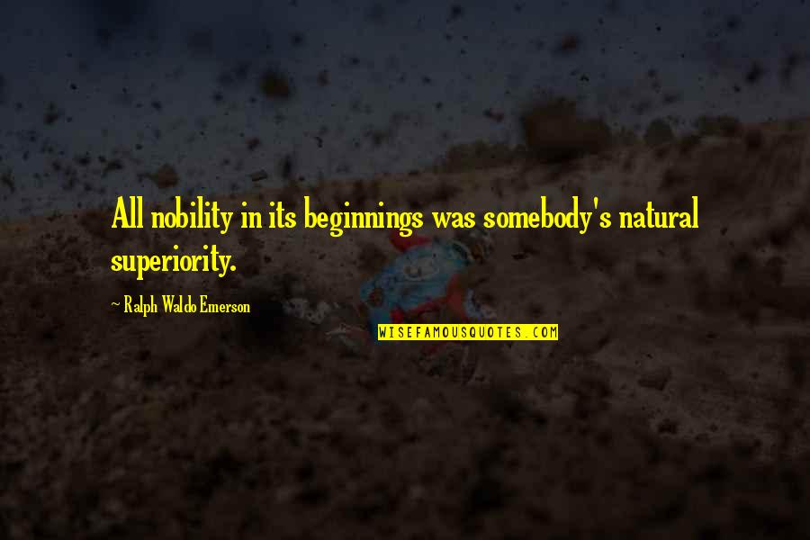 Frontmen Tall Quotes By Ralph Waldo Emerson: All nobility in its beginnings was somebody's natural Frontmen Tall Quotes By Ralph Waldo Emerson: All nobility in its beginnings was somebody's natural