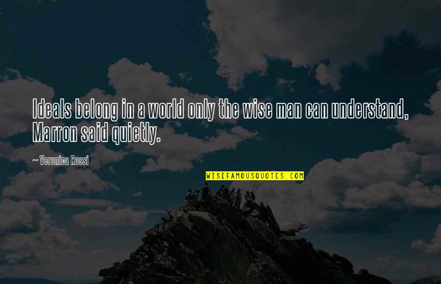 Frontmen Tall Quotes By Veronica Rossi: Ideals belong in a world only the wise