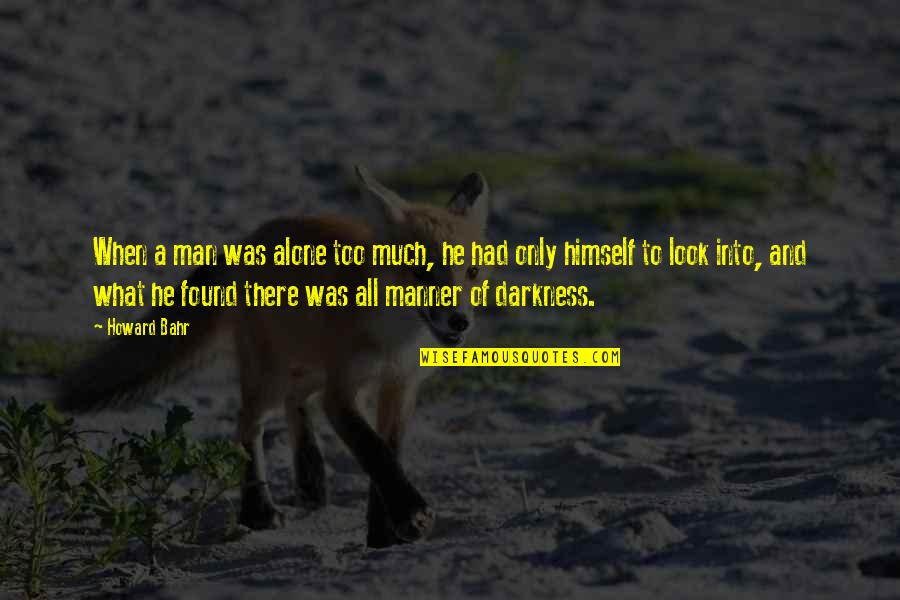 Frontmen Who Died Quotes By Howard Bahr: When a man was alone too much, he