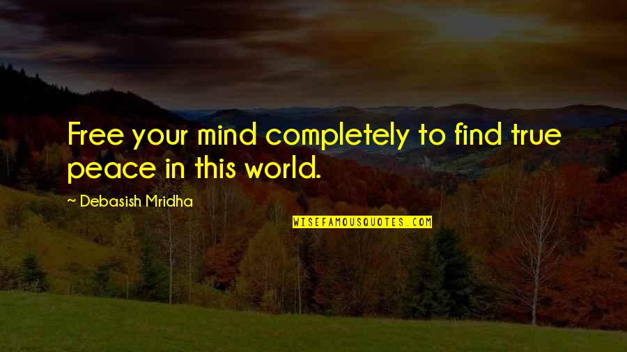 Frontoni Butterfly 350 Quotes By Debasish Mridha: Free your mind completely to find true peace Frontoni Butterfly 350 Quotes By Debasish Mridha: Free your mind completely to find true peace