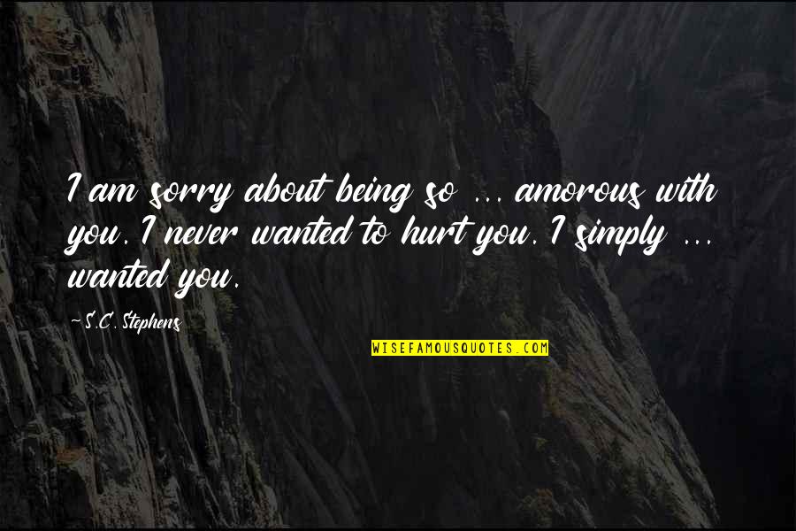 Frontotemporal Disease Quotes By S.C. Stephens: I am sorry about being so ... amorous