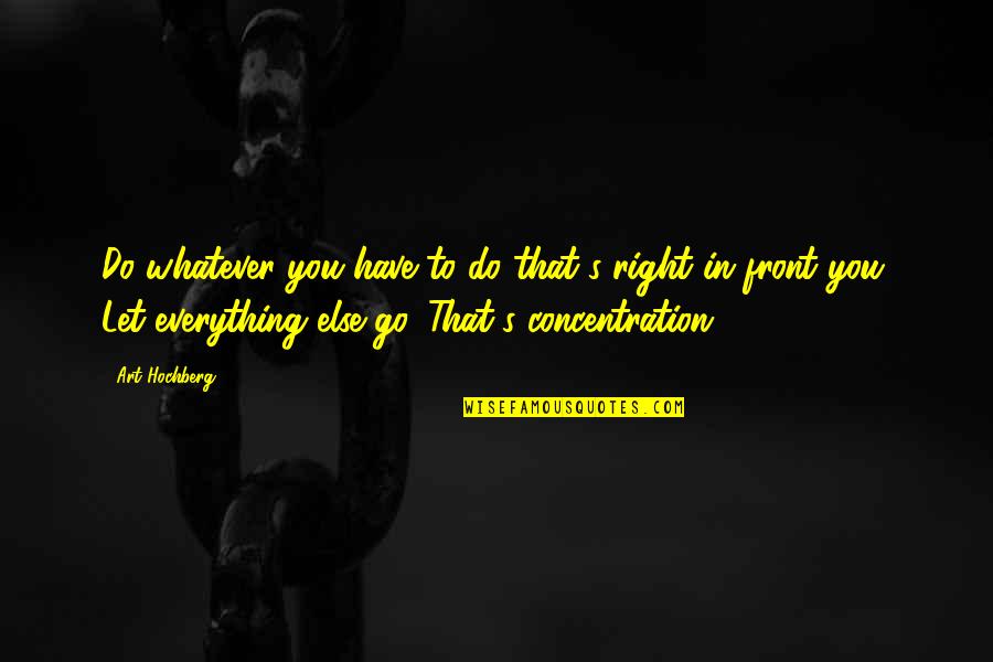 Front's Quotes By Art Hochberg: Do whatever you have to do that's right