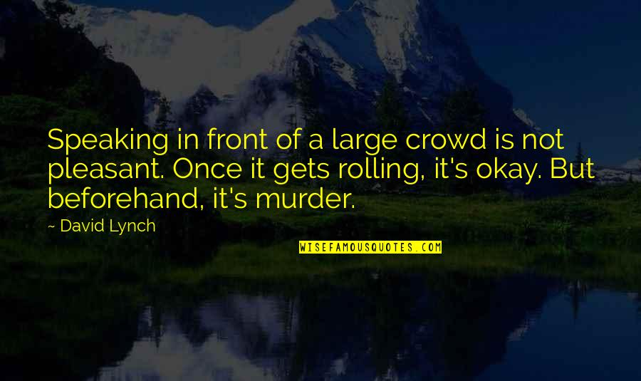 Front's Quotes By David Lynch: Speaking in front of a large crowd is