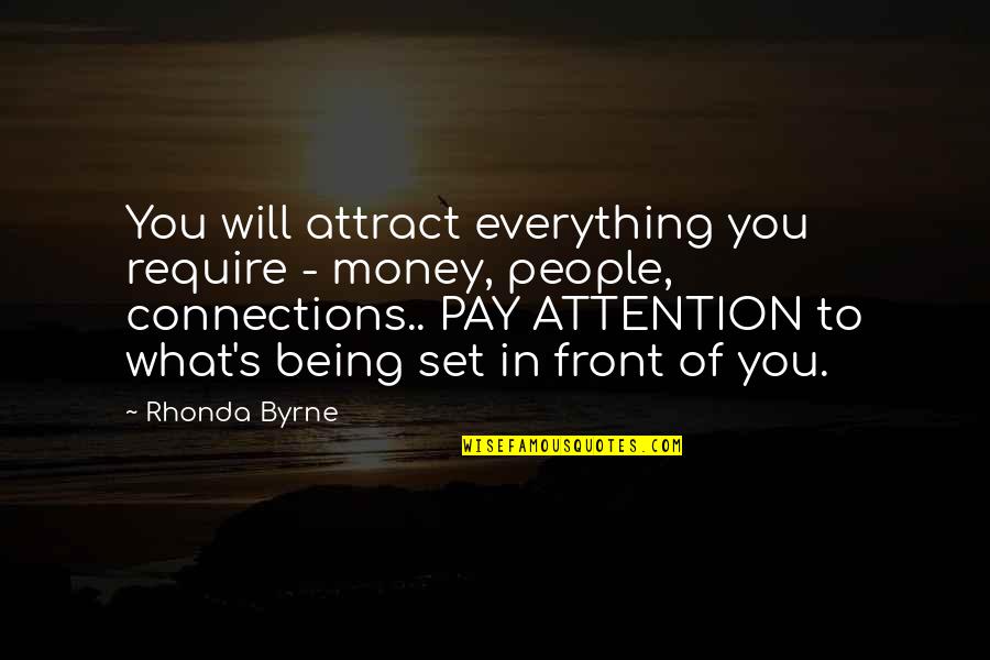 Front's Quotes By Rhonda Byrne: You will attract everything you require - money,
