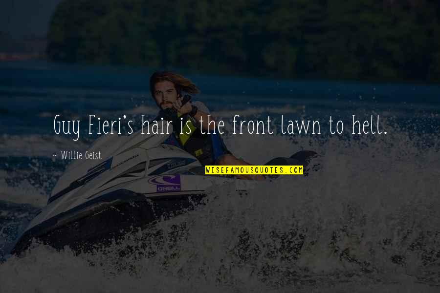 Front's Quotes By Willie Geist: Guy Fieri's hair is the front lawn to