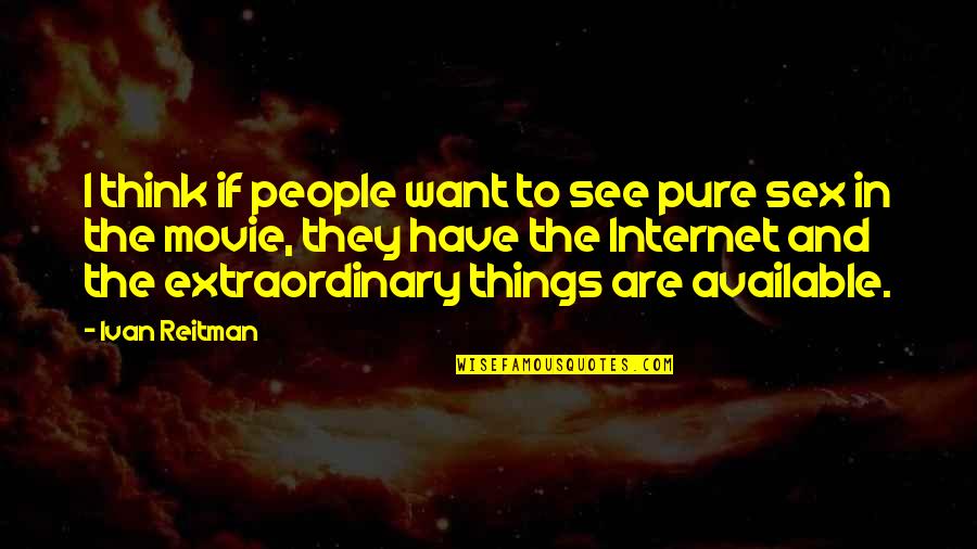Fronzilla Inspirational Quotes By Ivan Reitman: I think if people want to see pure