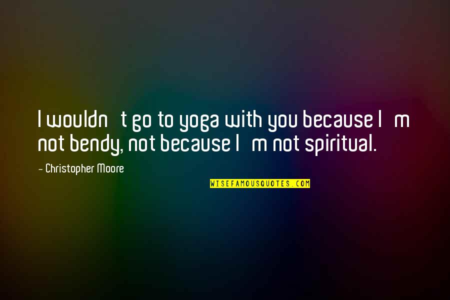 Fronzoli Quotes By Christopher Moore: I wouldn't go to yoga with you because Fronzoli Quotes By Christopher Moore: I wouldn't go to yoga with you because