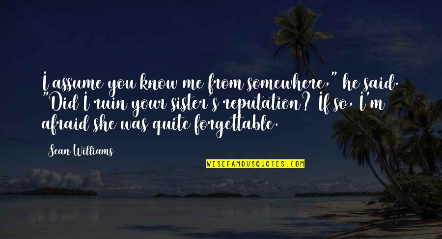 Fronzoni Quotes By Sean Williams: I assume you know me from somewhere," he Fronzoni Quotes By Sean Williams: I assume you know me from somewhere," he