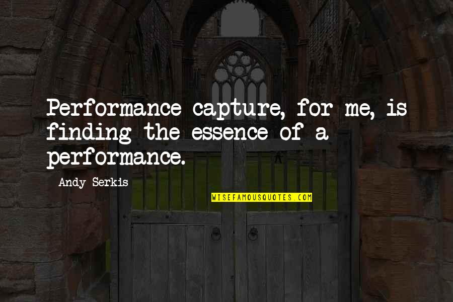 Froofy Quotes By Andy Serkis: Performance capture, for me, is finding the essence