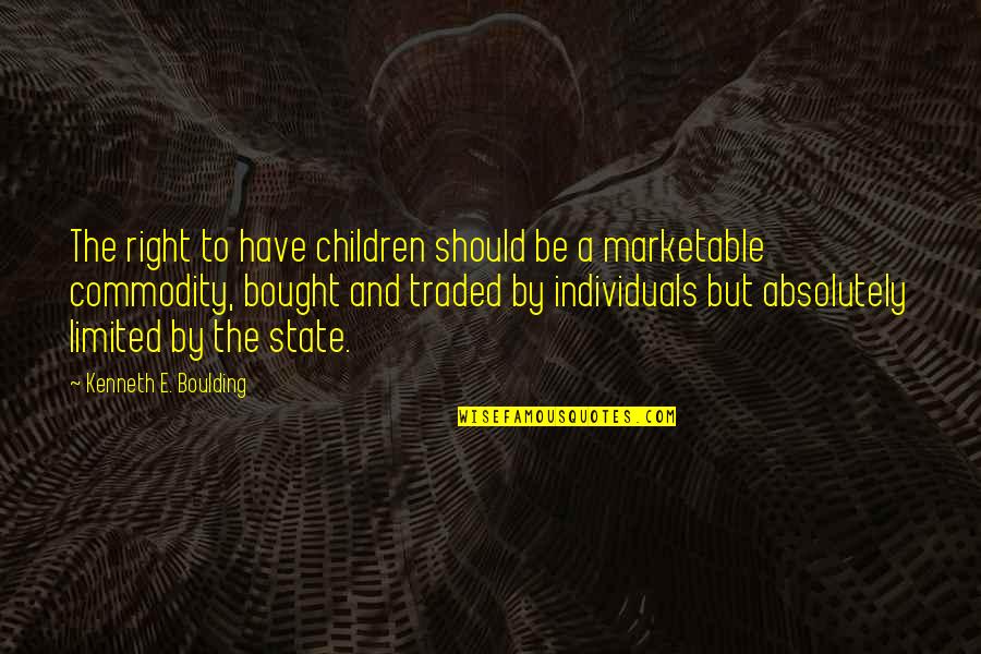 Froofy Quotes By Kenneth E. Boulding: The right to have children should be a