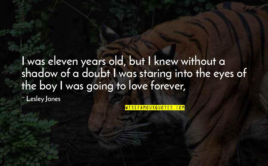 Froomer Quotes By Lesley Jones: I was eleven years old, but I knew Froomer Quotes By Lesley Jones: I was eleven years old, but I knew