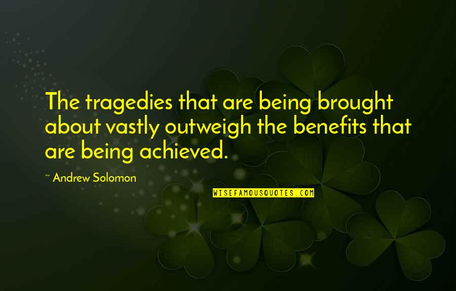 Frore Quotes By Andrew Solomon: The tragedies that are being brought about vastly