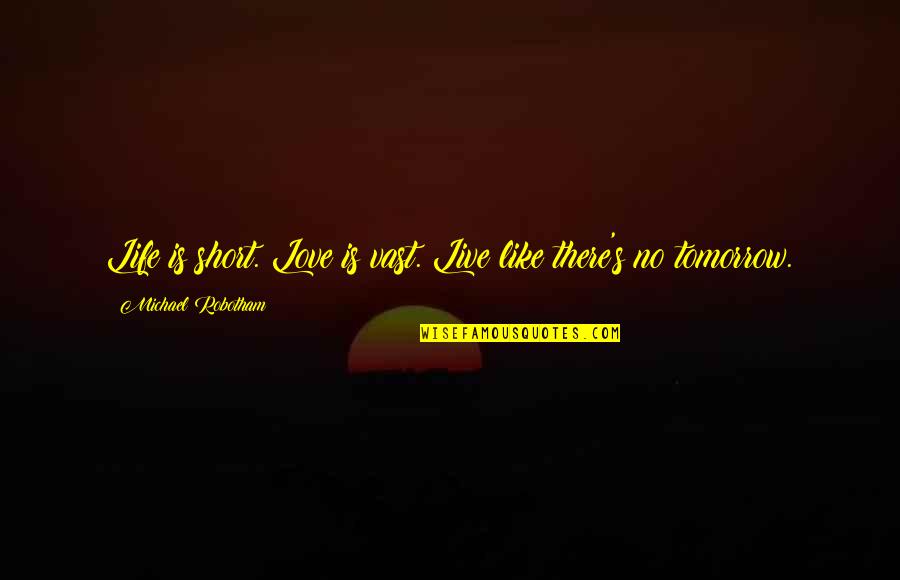 Frosini Sugarloaf Quotes By Michael Robotham: Life is short. Love is vast. Live like Frosini Sugarloaf Quotes By Michael Robotham: Life is short. Love is vast. Live like