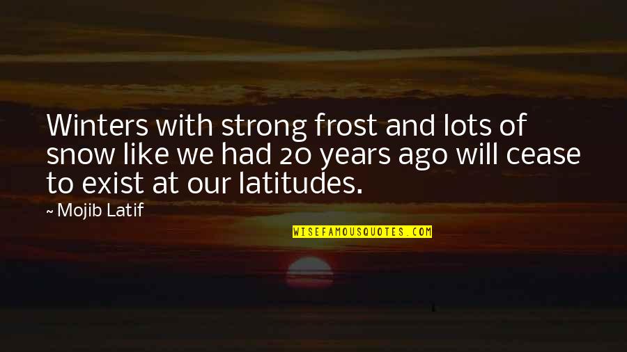 Frost And Snow Quotes By Mojib Latif: Winters with strong frost and lots of snow