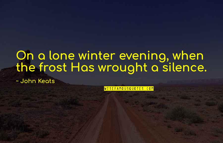 Frost In Winter Quotes By John Keats: On a lone winter evening, when the frost