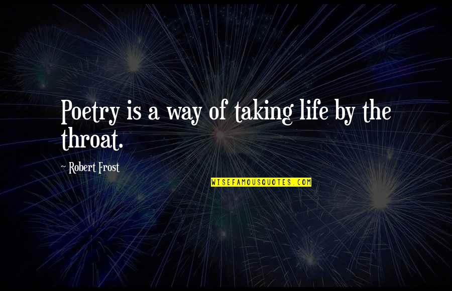 Frost Quotes By Robert Frost: Poetry is a way of taking life by