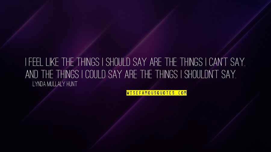 Frostbited Quotes By Lynda Mullaly Hunt: I feel like the things I should say
