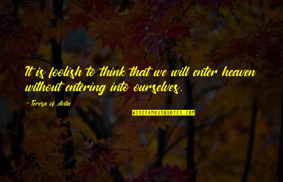 Frosted Life Quotes By Teresa Of Avila: It is foolish to think that we will