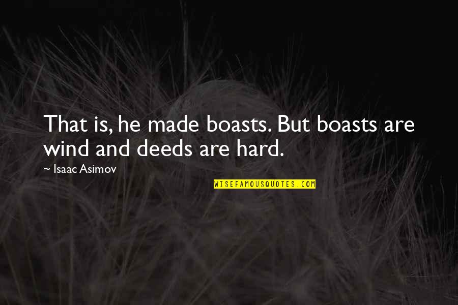 Frostfire Book Quotes By Isaac Asimov: That is, he made boasts. But boasts are
