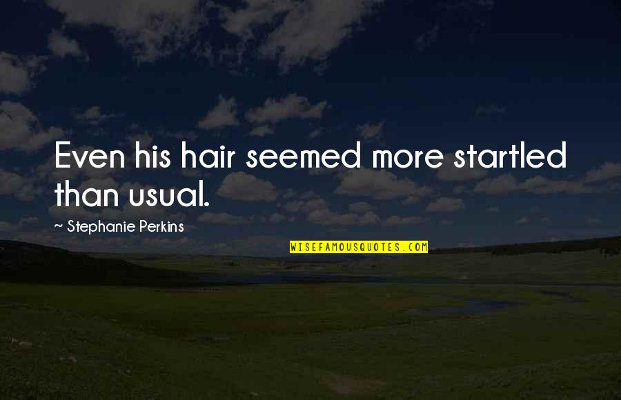 Frostfire Book Quotes By Stephanie Perkins: Even his hair seemed more startled than usual. Frostfire Book Quotes By Stephanie Perkins: Even his hair seemed more startled than usual.
