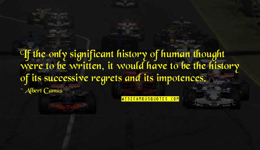 Frostian Quotes By Albert Camus: If the only significant history of human thought
