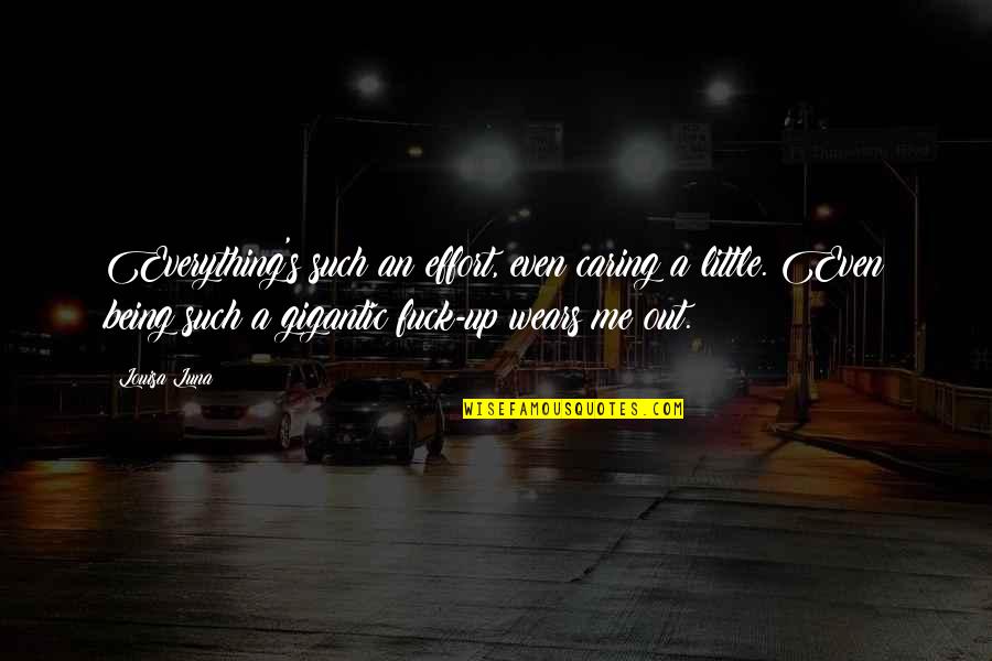 Frostic Quotes By Louisa Luna: Everything's such an effort, even caring a little. Frostic Quotes By Louisa Luna: Everything's such an effort, even caring a little.