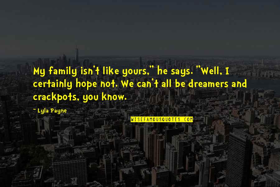 Frosticcino Quotes By Lyla Payne: My family isn't like yours," he says. "Well, Frosticcino Quotes By Lyla Payne: My family isn't like yours," he says. "Well,