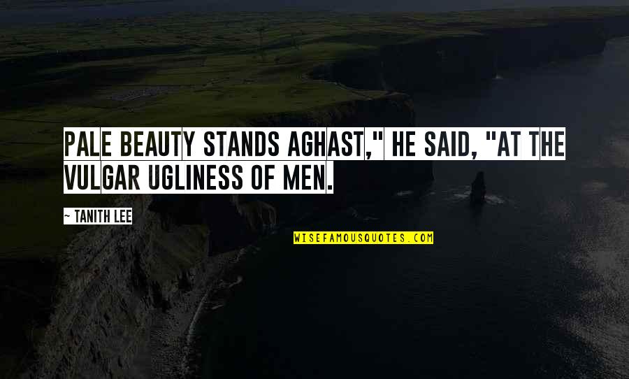 Frosticcino Quotes By Tanith Lee: Pale beauty stands aghast," he said, "at the
