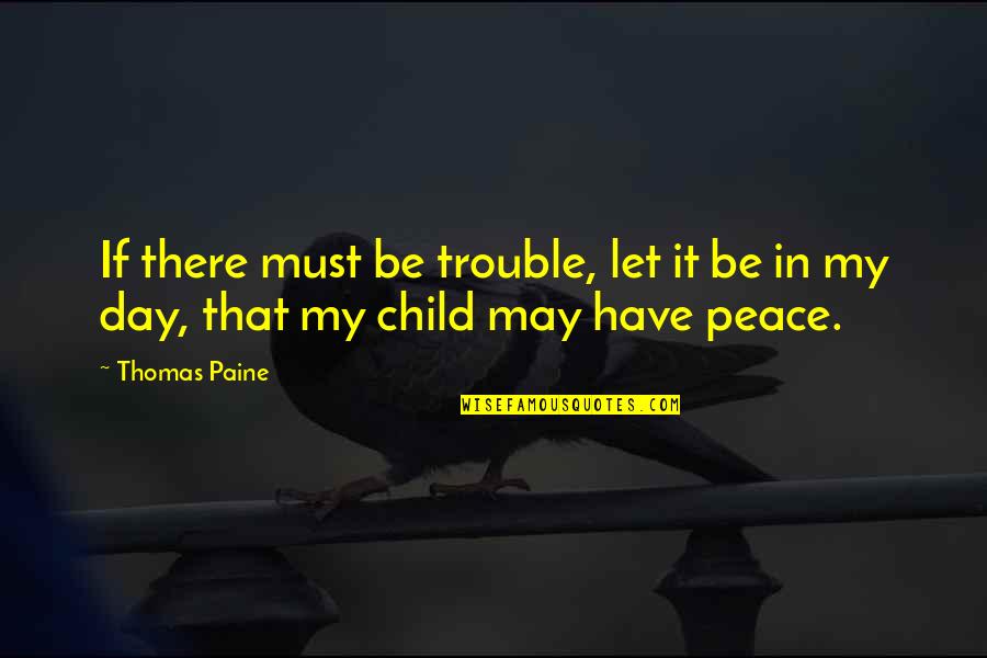 Frostie Freeze Quotes By Thomas Paine: If there must be trouble, let it be