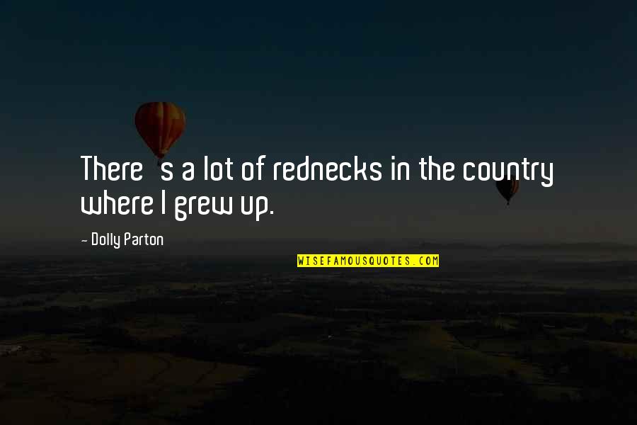 Frostie Quotes By Dolly Parton: There's a lot of rednecks in the country Frostie Quotes By Dolly Parton: There's a lot of rednecks in the country