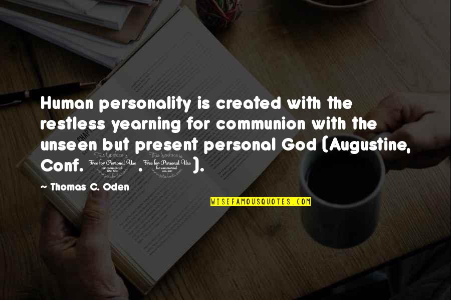 Frosties Strain Quotes By Thomas C. Oden: Human personality is created with the restless yearning Frosties Strain Quotes By Thomas C. Oden: Human personality is created with the restless yearning
