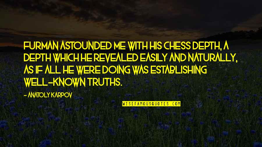 Frosties Tiger Quotes By Anatoly Karpov: Furman astounded me with his chess depth, a Frosties Tiger Quotes By Anatoly Karpov: Furman astounded me with his chess depth, a