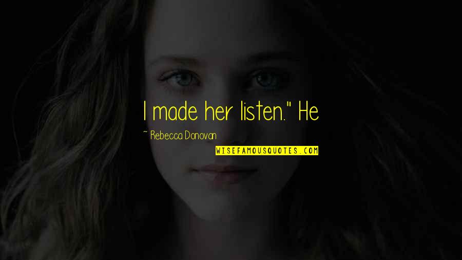 Frosties Tiger Quotes By Rebecca Donovan: I made her listen." He Frosties Tiger Quotes By Rebecca Donovan: I made her listen." He