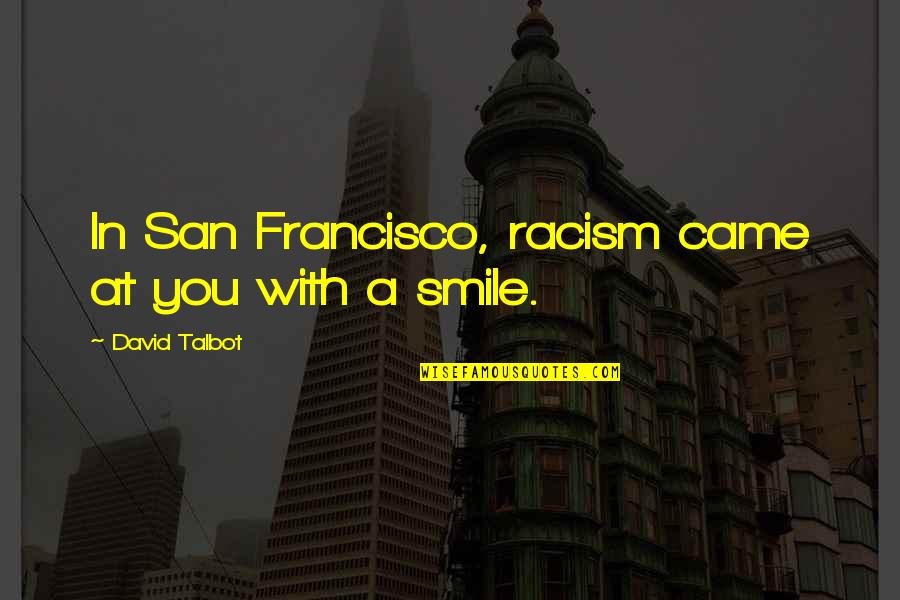 Frostiest Marijuana Quotes By David Talbot: In San Francisco, racism came at you with