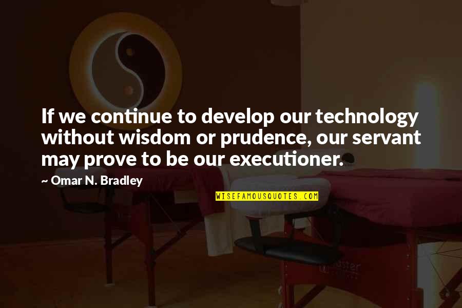 Frostiest Marijuana Quotes By Omar N. Bradley: If we continue to develop our technology without