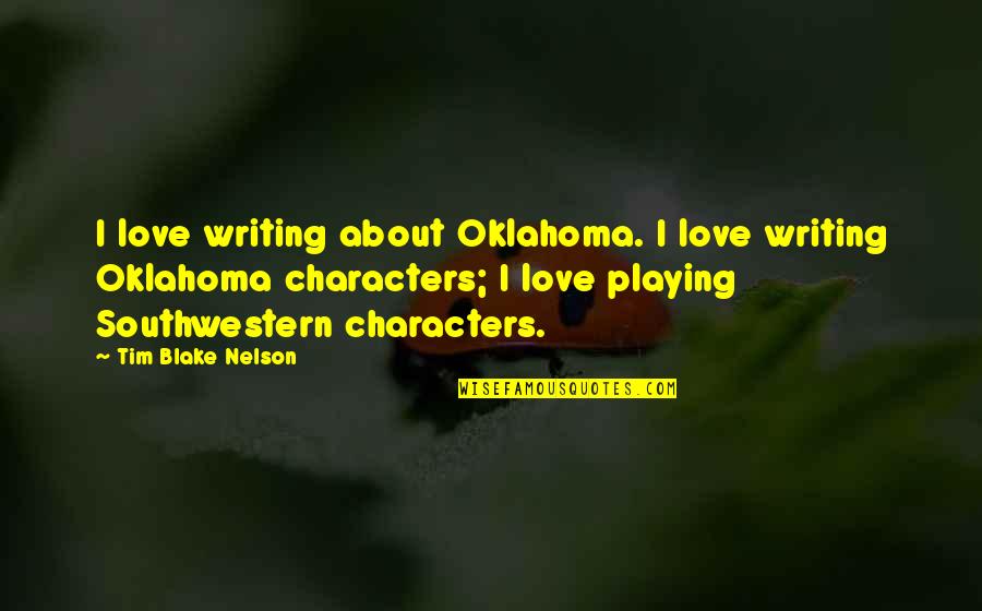 Frostine Paint Quotes By Tim Blake Nelson: I love writing about Oklahoma. I love writing Frostine Paint Quotes By Tim Blake Nelson: I love writing about Oklahoma. I love writing