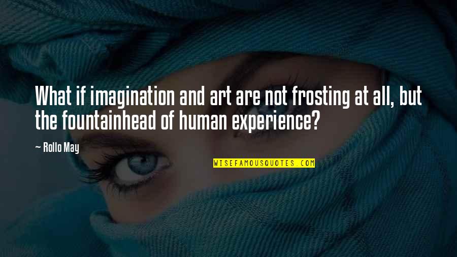 Frosting Quotes By Rollo May: What if imagination and art are not frosting