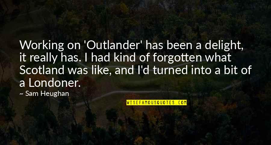 Frosts Inspirational Quotes By Sam Heughan: Working on 'Outlander' has been a delight, it Frosts Inspirational Quotes By Sam Heughan: Working on 'Outlander' has been a delight, it
