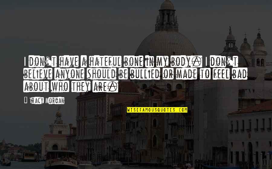 Frosty Positive Quotes By Tracy Morgan: I don't have a hateful bone in my Frosty Positive Quotes By Tracy Morgan: I don't have a hateful bone in my
