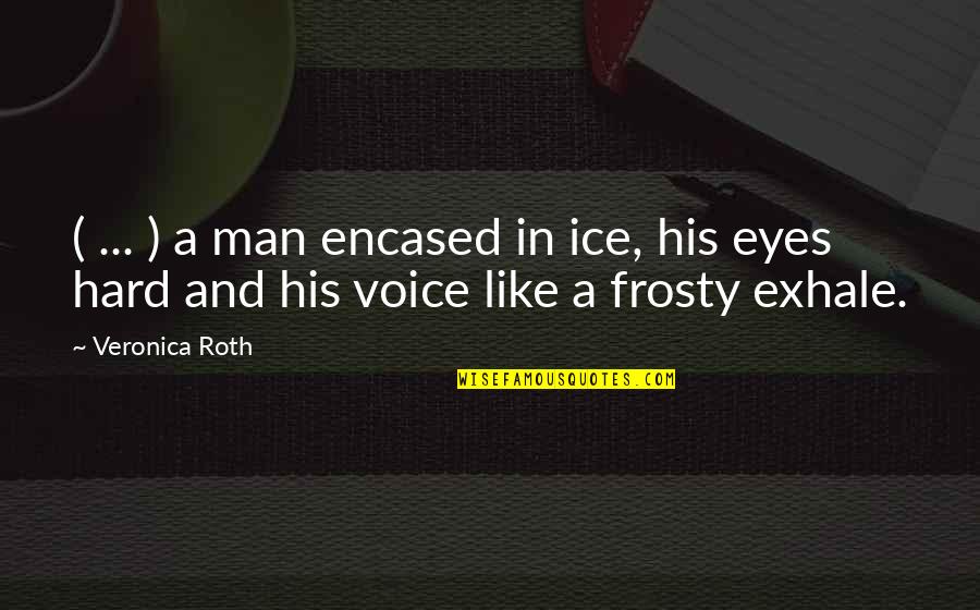 Frosty Quotes By Veronica Roth: ( ... ) a man encased in ice,