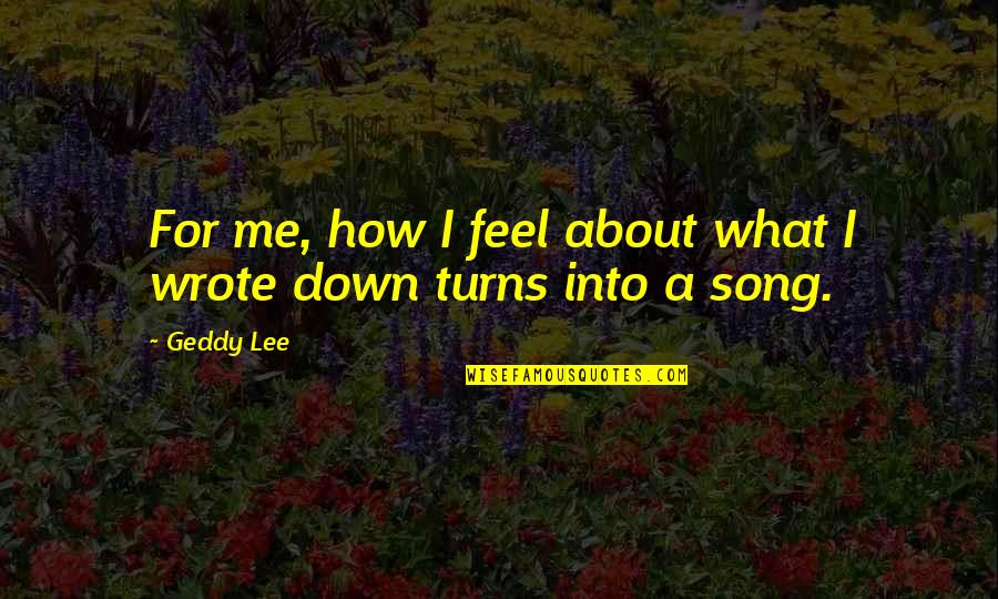 Frotandolas Quotes By Geddy Lee: For me, how I feel about what I