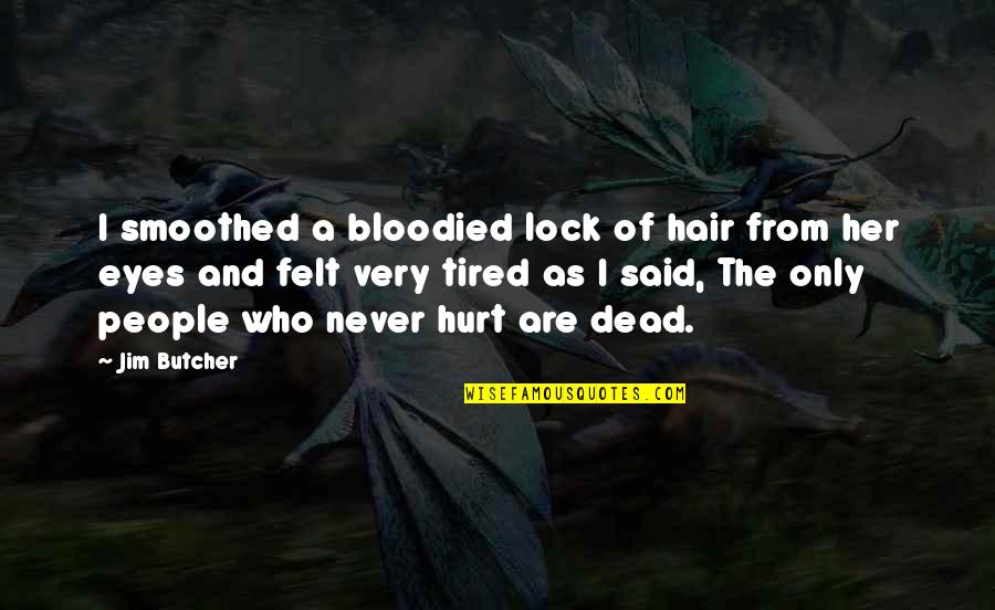 Frotandose Quotes By Jim Butcher: I smoothed a bloodied lock of hair from Frotandose Quotes By Jim Butcher: I smoothed a bloodied lock of hair from