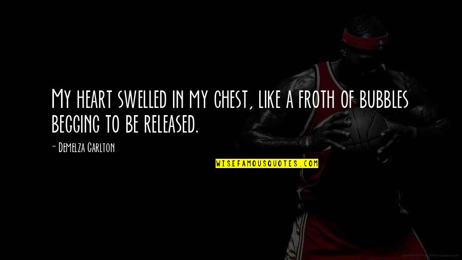 Froth Quotes By Demelza Carlton: My heart swelled in my chest, like a