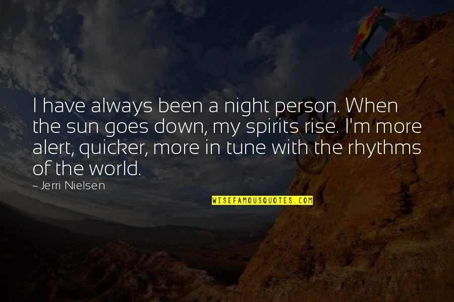 Froth Quotes By Jerri Nielsen: I have always been a night person. When Froth Quotes By Jerri Nielsen: I have always been a night person. When