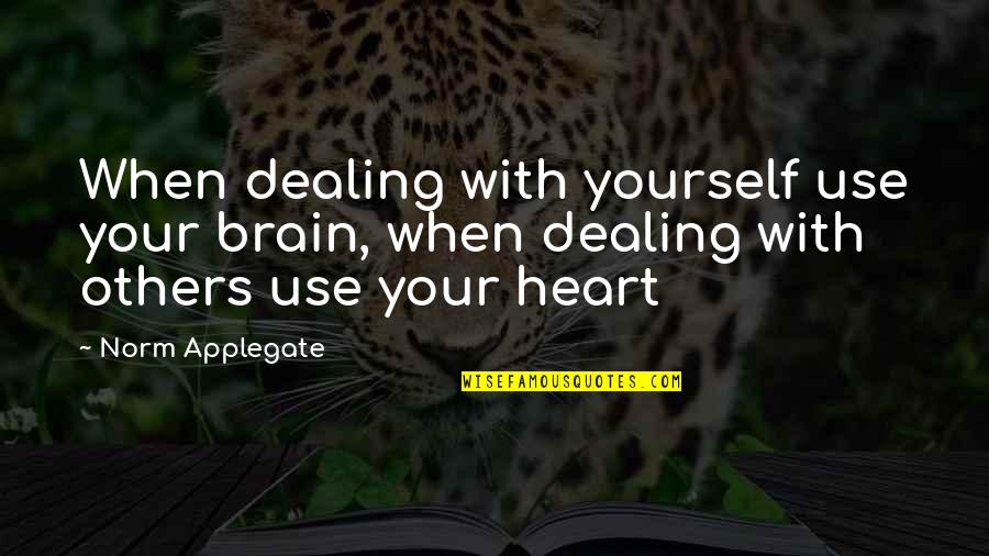 Frothed Egg Quotes By Norm Applegate: When dealing with yourself use your brain, when