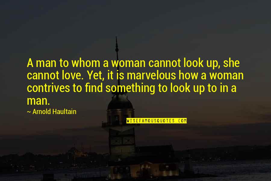 Frothed Milk Quotes By Arnold Haultain: A man to whom a woman cannot look
