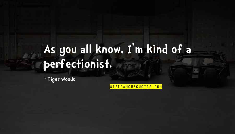 Frother Wand Quotes By Tiger Woods: As you all know, I'm kind of a Frother Wand Quotes By Tiger Woods: As you all know, I'm kind of a